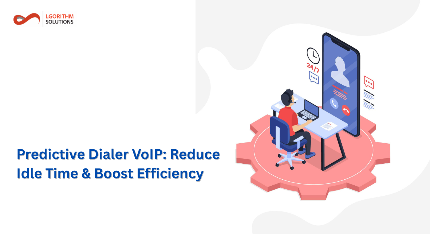 How Predictive Dialer VoIP Reduces Idle Time and Improves Efficiency?
