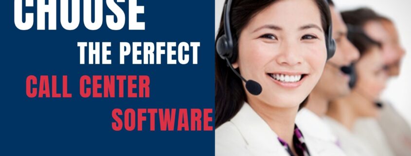 How To Choose The Perfect Call Center Software